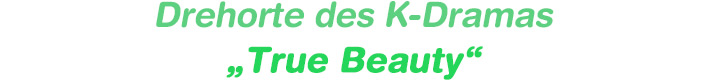 Drehorte des K-Dramas „True Beauty“