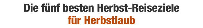 Die fünf besten Herbst-Reiseziele für Herbstlaub