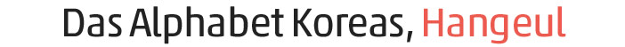 Das Alphabet Koreas, Hangeul