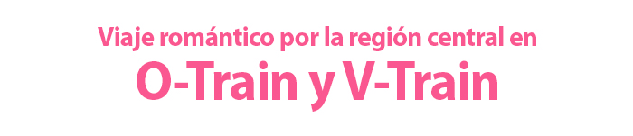 Viaje romántico por la región central en O-Train y V-Train