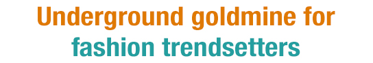 Underground goldmine for fashion trendsetters