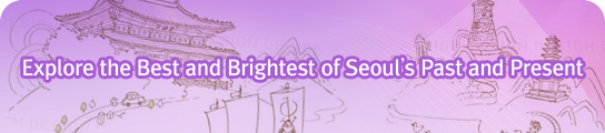 Explore the Best and Brightest of Seoul’s Past and Present
