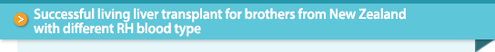 Successful living liver transplant for brothers from New Zealand with different RH blood type