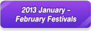 2013 January – February Festivals