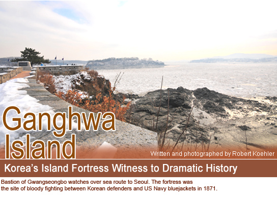 Ganghwa Island : Korea’s Island Fortress Witness to Dramatic History-Written and photographed by Robert Koehler