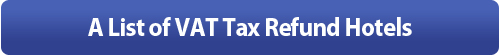 A List of VAT Tax Refund Hotels