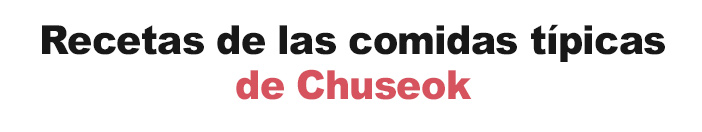 Recette pour les principaux plats de Chuseok